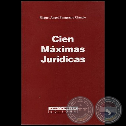 CIEN MAXIMAS JURÍDICAS - Autor: MIGUEL ÁNGEL PANGRAZIO CIANCIO - Año 2004